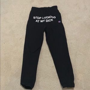 “Stop Looking at my D*ck” black sweatpants.
